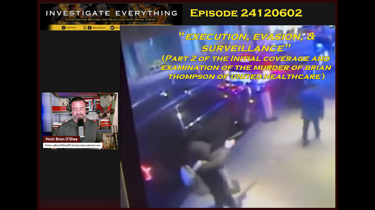 INVESTIGATE EVERYTHING 24120602:"Execution Evasion & Surveillance" Pt 2 of the Brian Thompson Murder