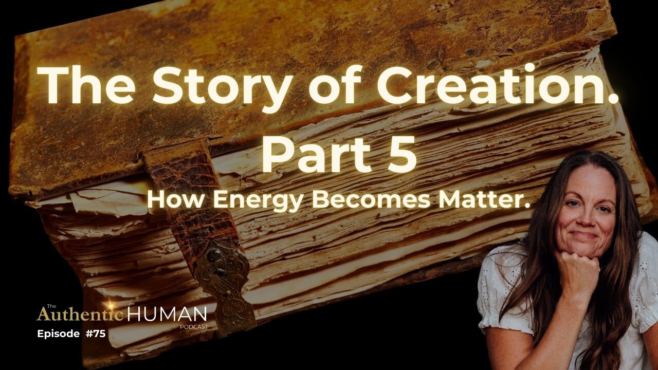 The Story of Creation Part 5 - How Energy Becomes Matter.