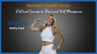 Women's Health Series: Episode 9 - Diet and Exercise in Peri and Post Menopause with Kathy Cote