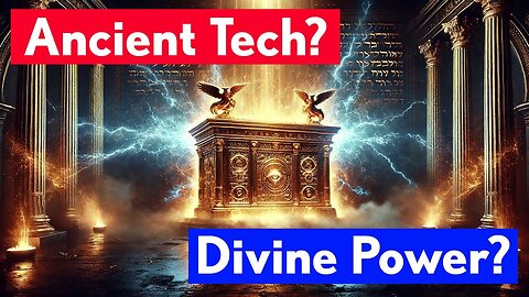 Ark of the Covenant: Ancient Tech or Divine Power?