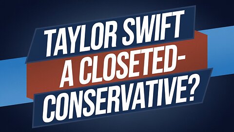 Taylor Swift: The Closeted Conservative?