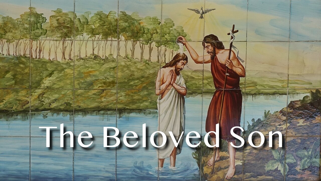 The Beloved Son - Luke 3:15-17, 21, 22 1st Sunday after Epiphany - January 12, 2025