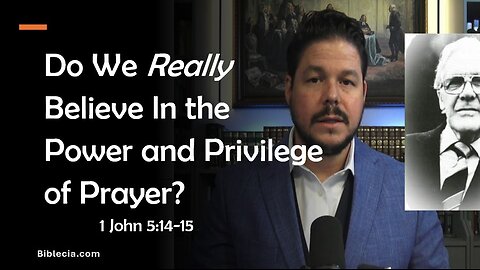 Do We Really Believe In the Power and Privilege of Prayer?