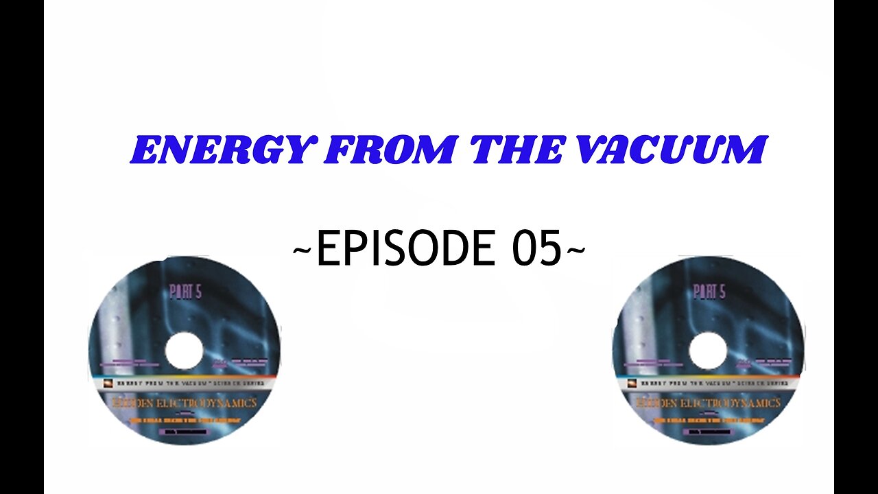 HIDDEN ELECTRODYNAMICS | Energy from the Vacuum episode 05