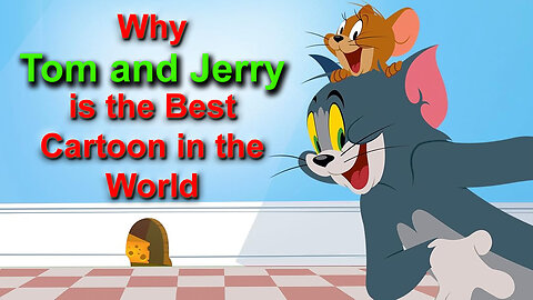 Why Tom and Jerry is the Best Cartoon in the World