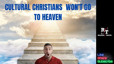 CULTURAL CHRISTIANS WON'T GO TO HEAVEN