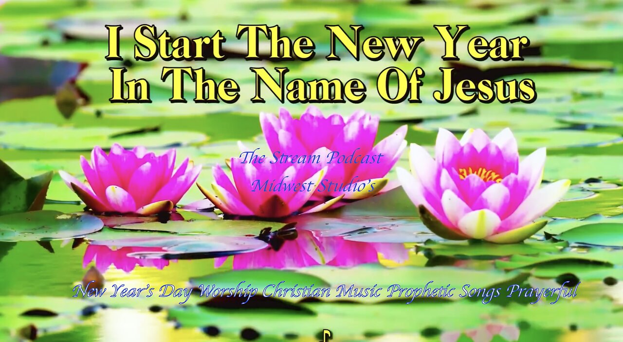 I Start The New Year With Jesus, New Years Worship Christian Music Prophetic Songs Prayerful