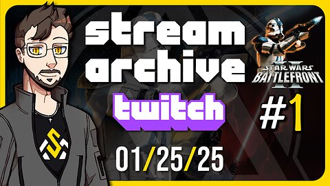 Stream Archive 01/25/2025 | Star Wars Battlefront II (Classic) #1 [Twitch Stream]