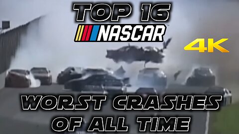 Top 16 worst NASCAR crashes of all time (4K)