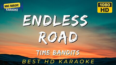 ENDLESS ROAD - TIME BANDITS (BEST HD KARAOKE VERSION)