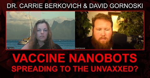 Vaccine Nanobots Spreading to the Unvaxxed? w/ Dr Carrie Berkovich