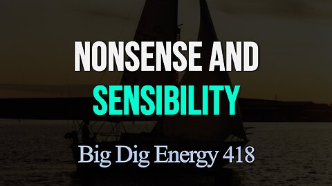 Big Dig Energy 418: Nonsense and Sensibility