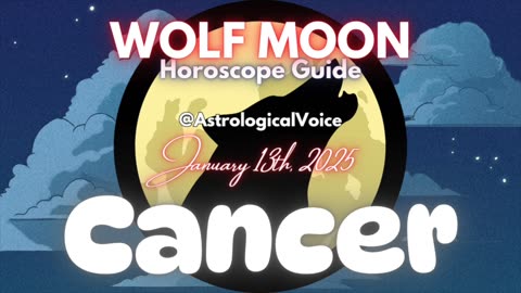 Cancer: January 13th Wolf Moon Horoscope Guide