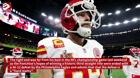 Travis Kelce apologises to Kansas City Chiefs fans for Super Bowl defeat