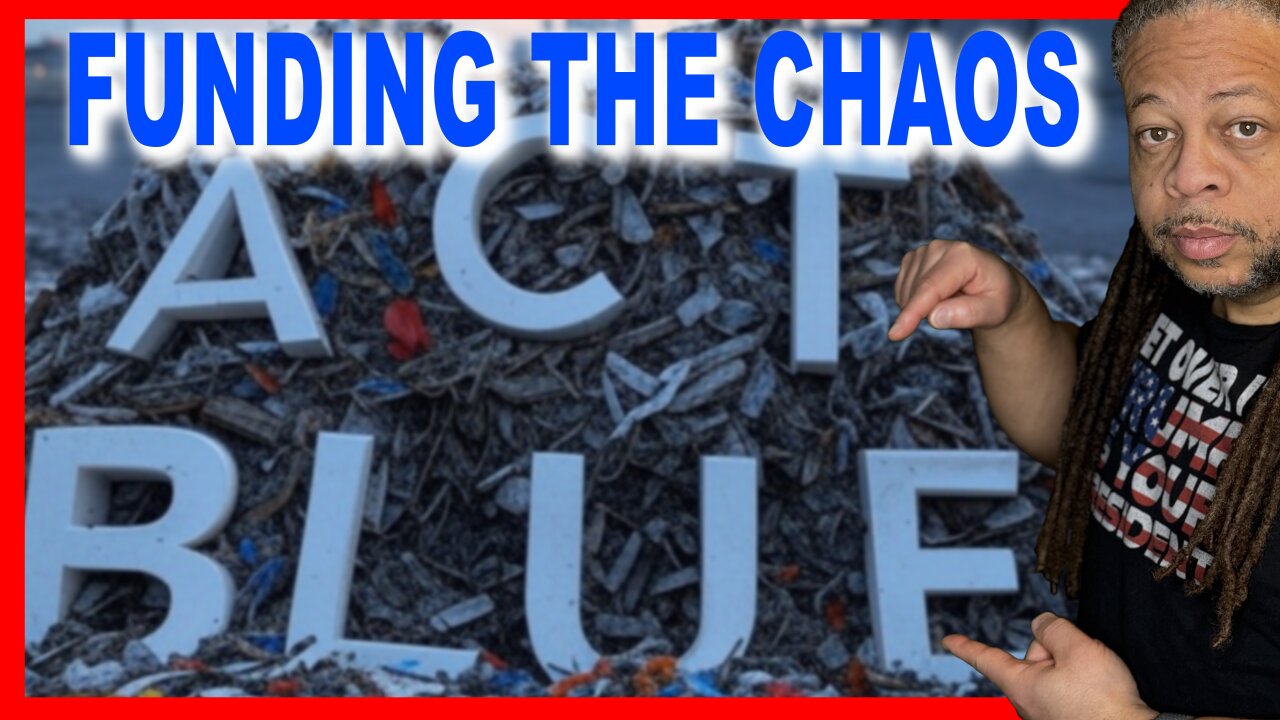 ACTBLUE EXPOSED-FUNDING THE CHAOS