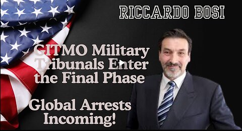 Riccardo Bosi- GITMO Military Tribunals Enter The Final Phase – Global Arrests Incoming!!!