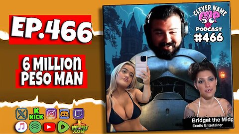 6 Million Peso Man - Clever Name Podcast #466