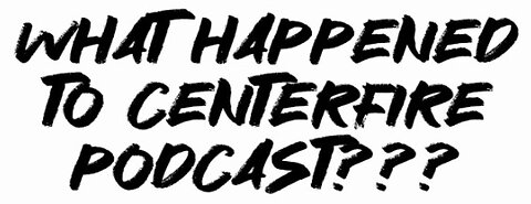 What Happened To Centerfire Podcast???