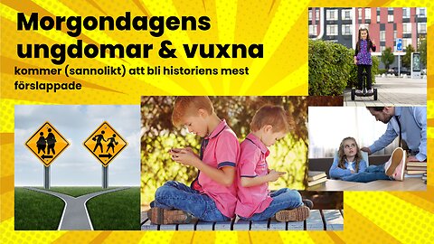 Morgondagens vuxna kommer (sannolikt) att bli de mest förslappade någonsin