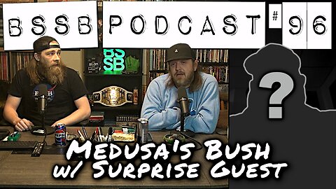 Medusa's Bush w/ Surprise Guest - BSSB Podcast #96