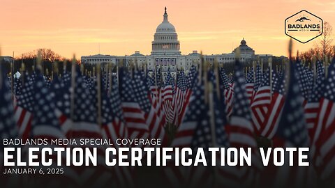 Badlands Media Special Coverage: Election Certification Vote - 1pm ET