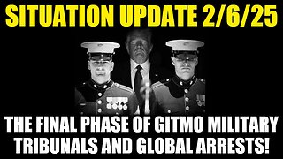 Situation Update 2/6/25: The Final Phase of GITMO Military Tribunals and Global Arrests!