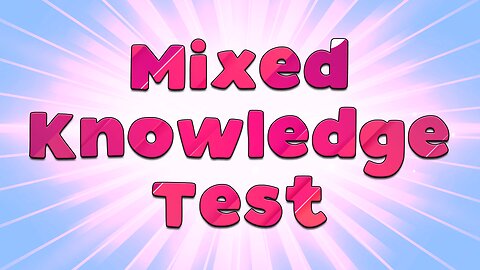 Mixed Knowledge Test