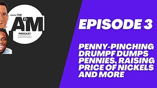 Penny-Pinching Drumpf Dumps Pennies, Raising Price of Nickels and More - Episode 3 - The A&M Podcast