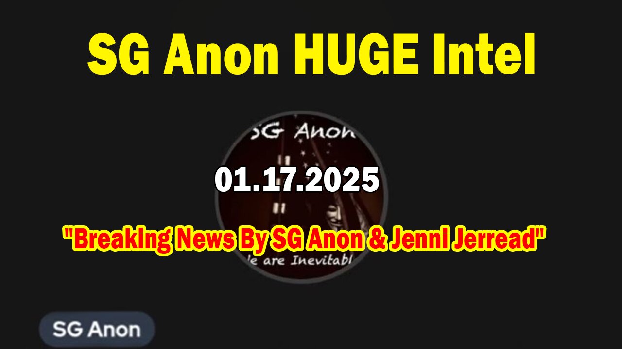 SG Anon HUGE Intel 01.17.25: "Breaking News By SG Anon & Jenni Jerread"