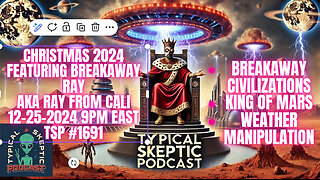 King of Mars, Breakaway Civilization - Christmas Special 2024 Part 1 Feat Ray From Cali, TSP # 1691