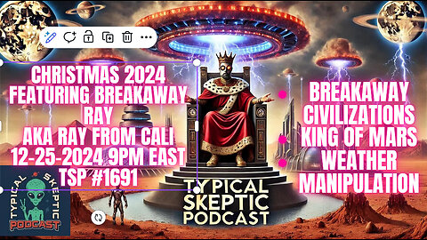 King of Mars, Breakaway Civilization - Christmas Special 2024 Part 1 Feat Ray From Cali, TSP # 1691