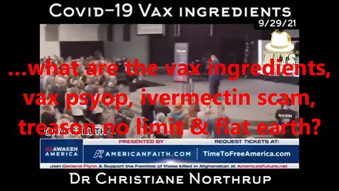 …what are the vax ingredients, vax psyop, ivermectin scam, treason no limit & flat earth?