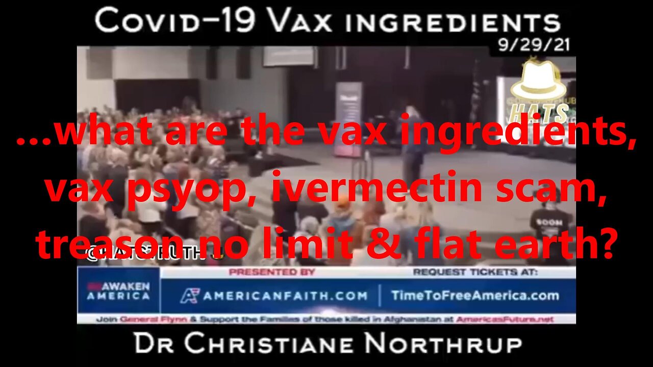 …what are the vax ingredients, vax psyop, ivermectin scam, treason no limit & flat earth?
