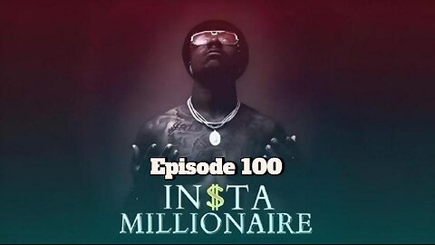 insta millionaire Episode 100