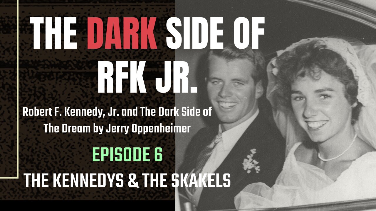 The DARK Side of RFK Jr., Ep. 6: Kennedys and Skakels