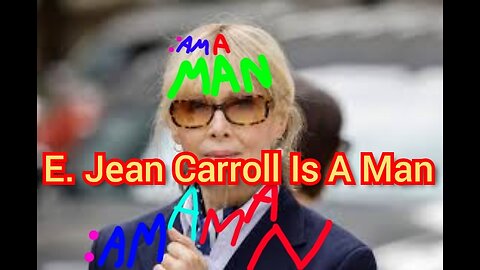 E. Jean Carroll Is A Man