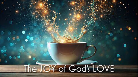 December 22, 2024 - THE JOY OF GOD'S LOVE