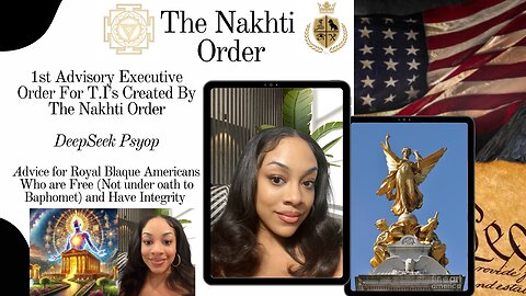 1st Nakhti Advisory Executive Order + Advice to Royal Bloodlines, DeepSeek & Black Mayor Fight