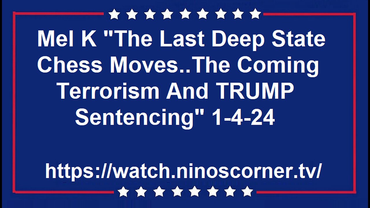 Mel K "Last [DS] Chess Moves..Coming Terrorism & TRUMP Sentencing" 1-4-24