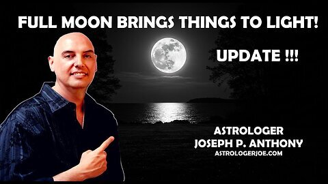 Full Moon Brings Things to Light!! - Astrologer Joseph P. Anthony