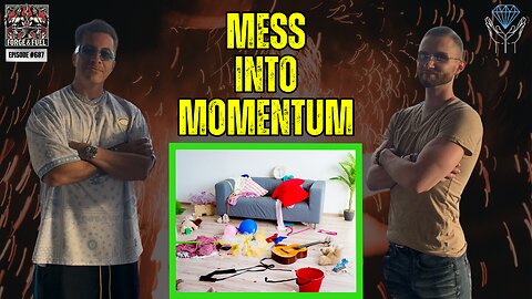 Turn The Mess Into Momentum | Forge & Fuel - Ep. #687