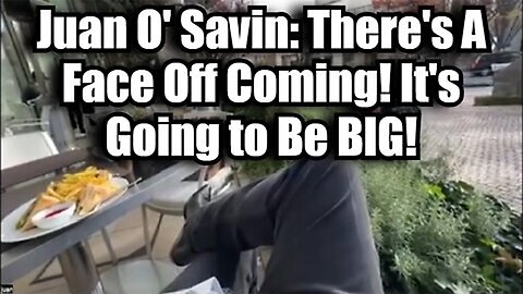 Juan O' Savin: There's A Face Off Coming! It's Going to Be BIG