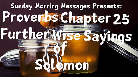 Further Wise Sayings of Solomon-Proverbs Chapter 25