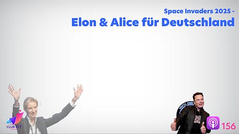 Teaser 𝕏156: Space Invaders 2025 - Elon & Alice für Deutschland 🚀