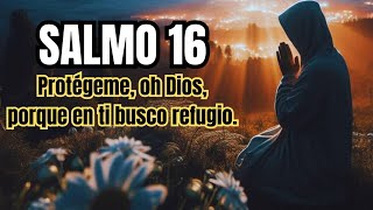 SALMO 16 |PROTÉGEME, OH DIOS, PORQUE EN TÍ BUSCO REFUGIO|