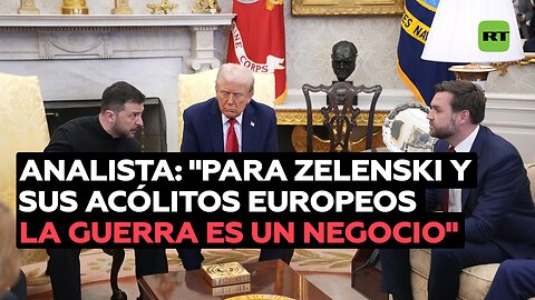 Analista: "Para Zelenski y sus acólitos europeos la guerra es un negocio"