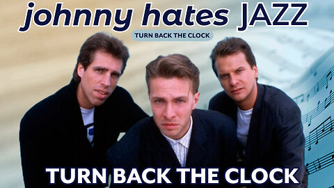 Johnny Hates Jazz - Turn Back The Clock (Music Video - 1987)