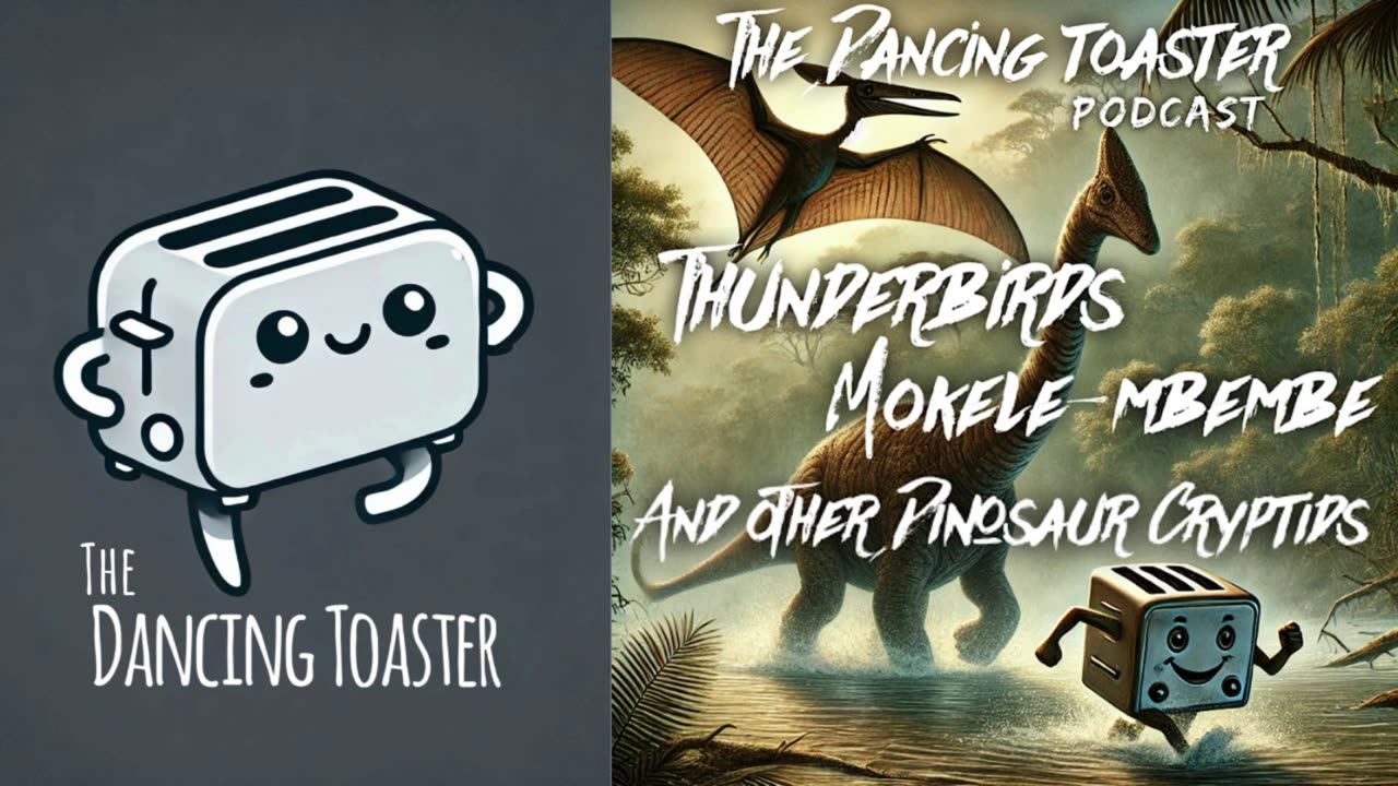 The Dancing Toaster podcast- episode 16- Thunderbirds, Mokele-Mbembe, and other dinosaur Cryptids