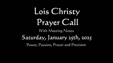 Lois Christy Prayer Group conference call for Saturday, January 25th, 2025