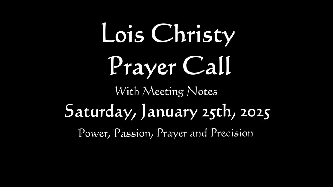 Lois Christy Prayer Group conference call for Saturday, January 25th, 2025